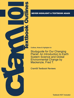 Studyguide for Our Changing Planet : An Introduction to Earth System Science and Global Environmental Change by MacKenzie, Fred T. by Cram101 Textbook Reviews - Paperback